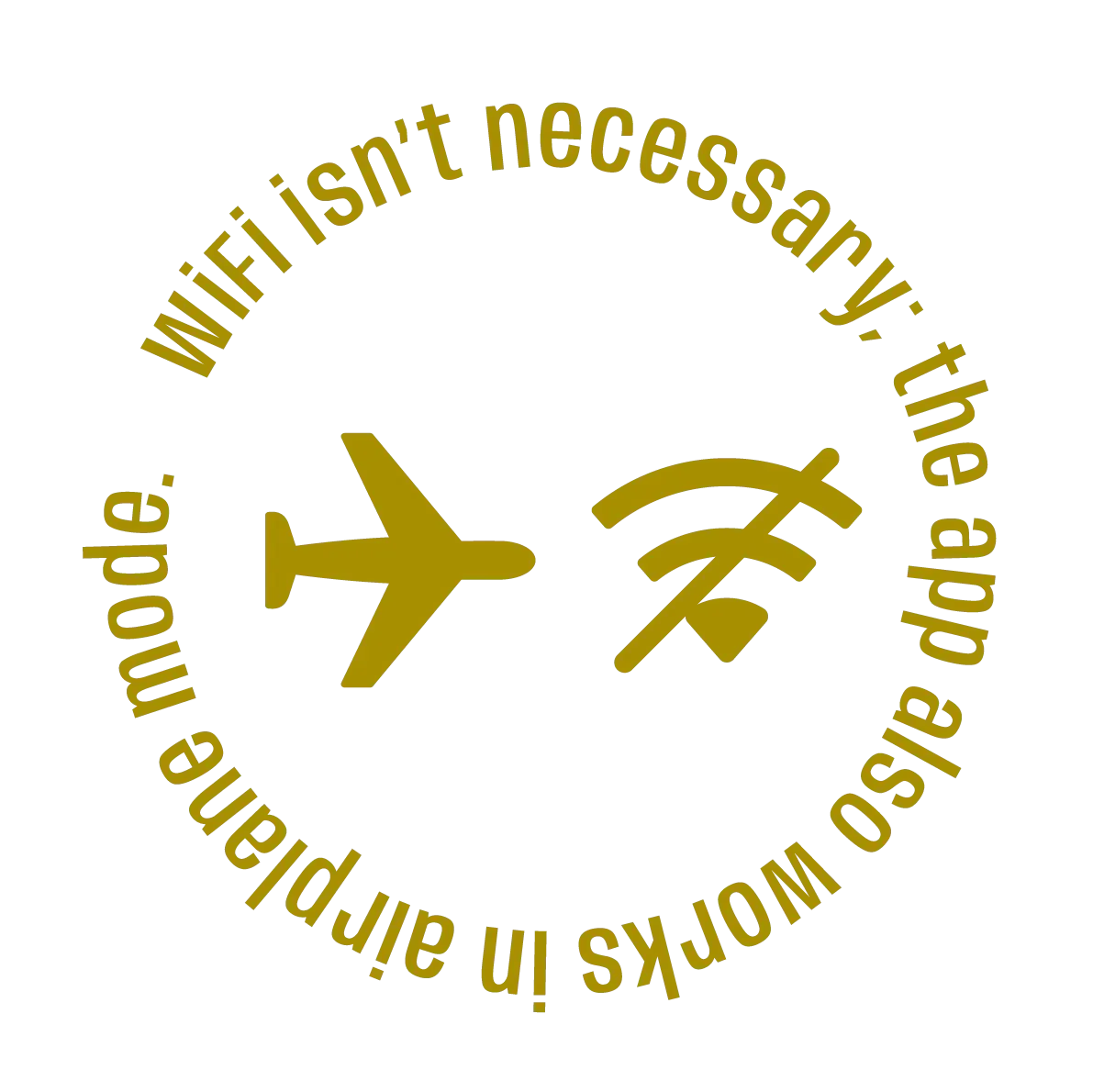 WiFi isn't necessary, the app also works in airplane mode.